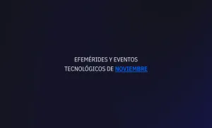 Noviembre 2024: Efemérides y eventos de tecnología post image