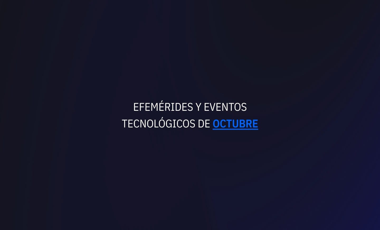 Octubre 2024: Efemérides y eventos de tecnología